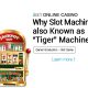iBET-Online-Casino-Why-Slot-Machines-(also)-Known-as-“Tiger”-Machine