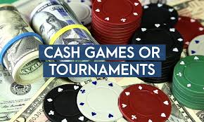 Cash Game or Tournaments