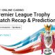 Premier-League-Trophy,-Match-Recap-&-Prediction