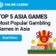 5 of the Most Popular Asian Gambling Games