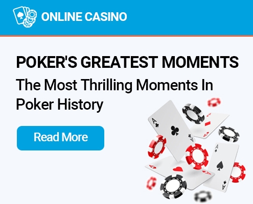 The Most Thrilling Moments In Poker History